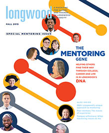 Cover of Longwood Magazine, Fall 2019 - The Mentoring Gene, Helping Others Find Their Way Through College, Career and Life is in Longwood's DNA